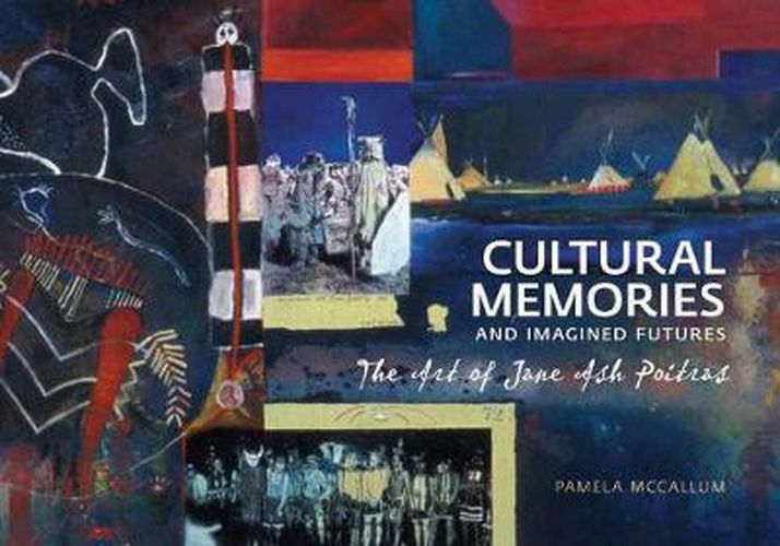 Cover image for Cultural Memories and Imagined Futures: The Art of Jane Ash Poitras