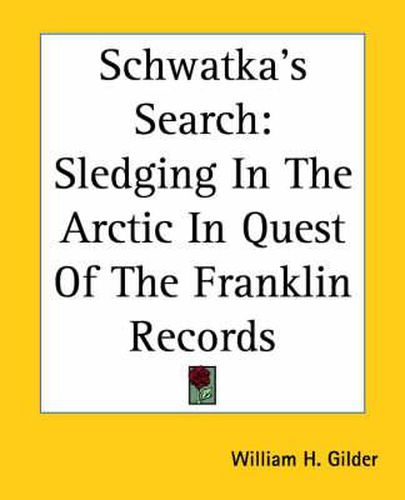 Cover image for Schwatka's Search: Sledging In The Arctic In Quest Of The Franklin Records