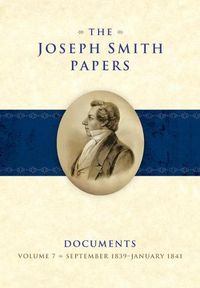 Cover image for The Joseph Smith Papers: Documents, Vol. 7: September 1839-January 1841