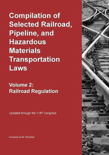 Cover image for Compilation of Selected Railroad, Pipeline, and Hazardous Materials Transportation Laws Vol 2