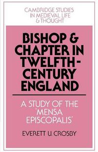 Cover image for Bishop and Chapter in Twelfth-Century England: A Study of the 'Mensa Episcopalis