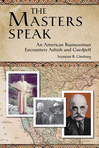 Cover image for The Masters Speak: An American Businessman Encounters Ashish and Gurdjieff