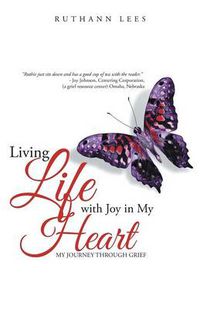 Cover image for Living Life with Joy in My Heart: My Journey Through Grief