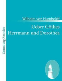 Cover image for Ueber Goethes Herrmann und Dorothea