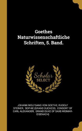 Cover image for Goethes Naturwissenschaftliche Schriften, 5. Band.