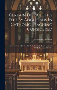 Cover image for Certain Difficulties Felt By Anglicans In Catholic Teaching Considered