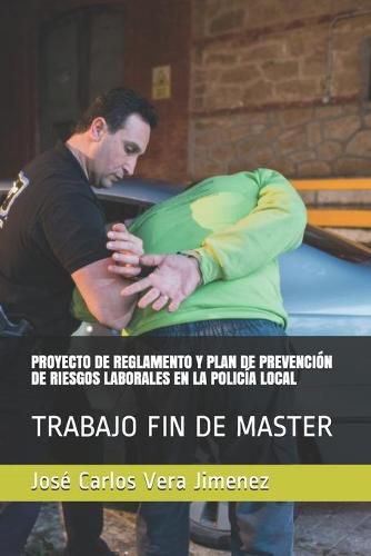 Cover image for Proyecto de Reglamento Y Plan de Prevencion de Riesgos Laborales En La Policia Local: Trabajo Fin de Master