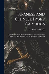 Cover image for Japanese and Chinese Ivory Carvings: Snuff-bottles, Beads, Fans, Ancient Glass, Tera-cotta, Pottery; Greek, Egyptian, Sidonian, Phoenecian Bronze, Amber, Jade