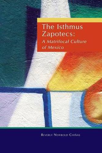 Cover image for The Isthmus Zapotecs: Matrifocal Culture of Mexico