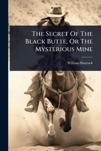Cover image for The Secret Of The Black Butte, Or The Mysterious Mine
