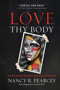 Cover image for Love Thy Body: Answering Hard Questions about Life and Sexuality