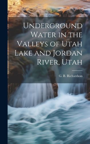 Cover image for Underground Water in the Valleys of Utah Lake and Jordan River, Utah
