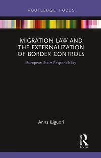 Cover image for Migration Law and the Externalization of Border Controls: European State Responsibility