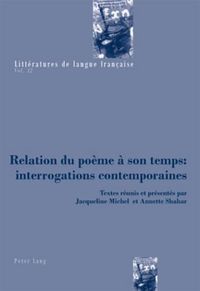 Cover image for Relation Du Poeme A Son Temps: Interrogations Contemporaines: Textes Reunis Et Presentes Par Jacqueline Michel Et Annette Shahar