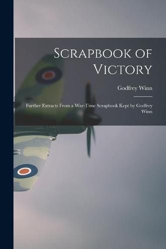 Cover image for Scrapbook of Victory; Further Extracts From a War-time Scrapbook Kept by Godfrey Winn
