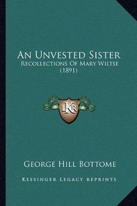 Cover image for An Unvested Sister: Recollections of Mary Wiltse (1891)