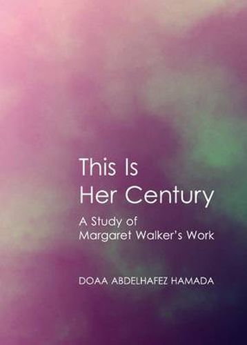 Cover image for This Is Her Century: A Study of Margaret Walker's Work