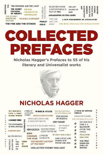 Collected Prefaces: Nicholas Hagger's Prefaces to 55 of his literary and Universalist works