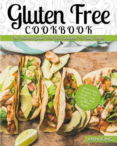 Cover image for Gluten Free Cookbook: The Ultimate Gluten Free Diet Cookbook for Busy People - Gluten Free Recipes for Weight Loss, Energy, and Optimum Health