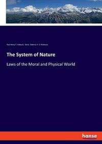 Cover image for The System of Nature: Laws of the Moral and Physical World