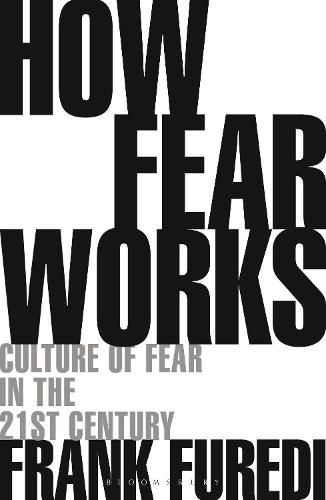 Cover image for How Fear Works: Culture of Fear in the Twenty-First Century