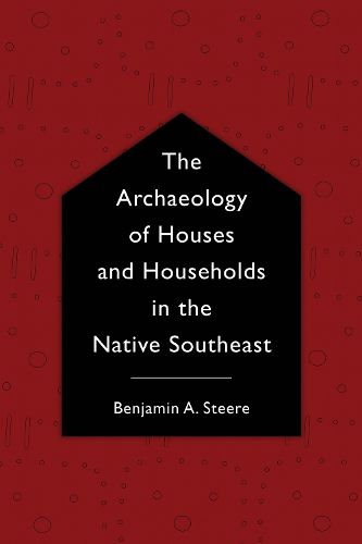 Cover image for The Archaeology of Houses and Households in the Native Southeast