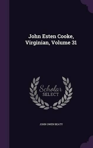 John Esten Cooke, Virginian, Volume 31