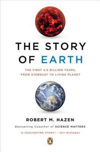 Cover image for The Story of Earth: The First 4.5 Billion Years, from Stardust to Living Planet