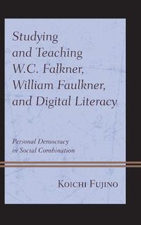 Cover image for Studying and Teaching W.C. Falkner, William Faulkner, and Digital Literacy: Personal Democracy in Social Combination