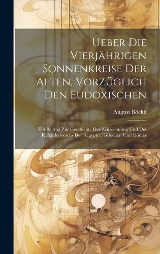 Cover image for Ueber die vierjaehrigen Sonnenkreise der Alten, vorzueglich den Eudoxischen