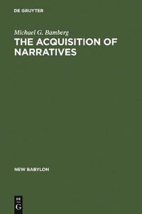 Cover image for The Acquisition of Narratives: Learning to Use Language