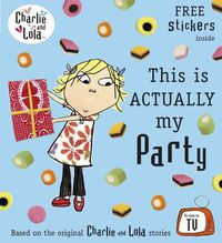 Cover image for Charlie and Lola: This is Actually My Party