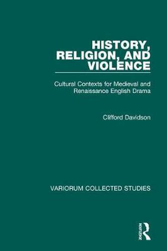 Cover image for History, Religion, and Violence: Cultural Contexts for Medieval and Renaissance English Drama