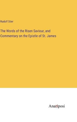 Cover image for The Words of the Risen Saviour, and Commentary on the Epistle of St. James