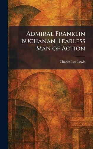Cover image for Admiral Franklin Buchanan, Fearless Man of Action