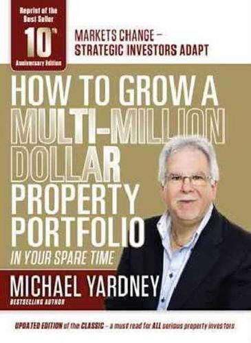 Cover image for How to Grow a Multi-Million Dollar Property Portfolio in your Spare Time: 10th Anniversary Edition