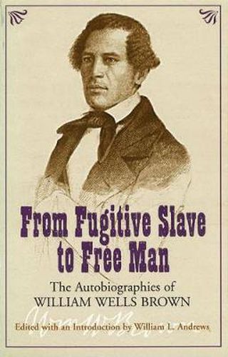 From Fugitive Slave to Free Man: The Autobiographies of William Wells Brown