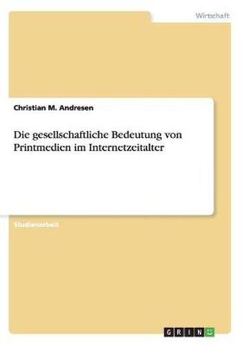 Cover image for Die gesellschaftliche Bedeutung von Printmedien im Internetzeitalter