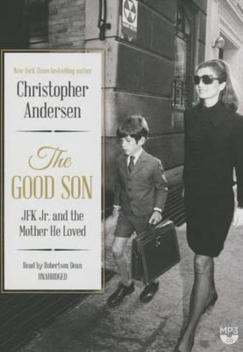 The Good Son: JFK Jr. and the Mother He Loved