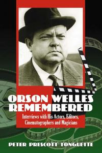 Cover image for Orson Welles Remembered: Interviews with His Actors, Editors, Cinematographers and Magicians