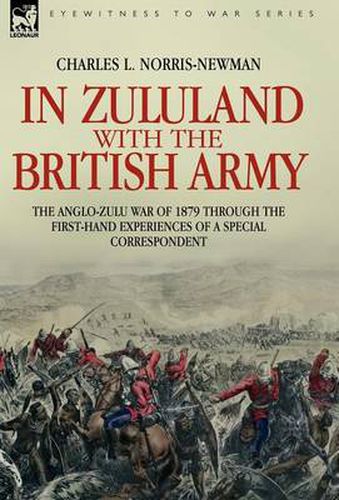 Cover image for In Zululand with the British Army - The Anglo-Zulu war of 1879 through the first-hand experiences of a special correspondent