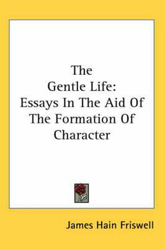 Cover image for The Gentle Life: Essays in the Aid of the Formation of Character