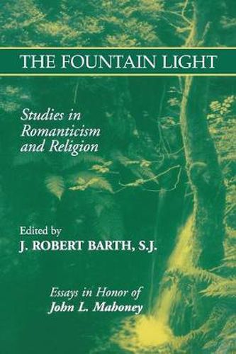 Cover image for The Fountain Light: Studies in Romanticism and Religion Essays in Honor of John L. Mahoney