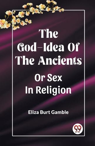 Cover image for The God-Idea Of The AncientsOr Sex In Religion (Edition2023)