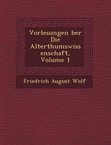 Vorlesungen Ber Die Alterthumswissenschaft, Volume 1