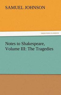 Cover image for Notes to Shakespeare, Volume III: The Tragedies