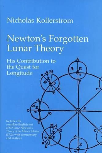 Cover image for Newton's Forgotten Lunar Theory: His Contribution to the Quest for Longitude