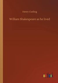 Cover image for William Shakespeare as he lived