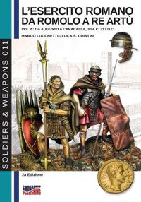 Cover image for L'esercito romano da Romolo a re Artu - Vol. 2: Da Augusto a Caracalla, 30 a. C, 217 d. C