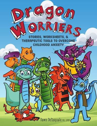 Cover image for Dragon Worriers: Stories, Worksheets & Therapeutic Tools to Overcome Childhood Anxiety